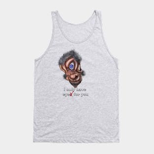 Beauty is in the eye of the beholder Tank Top